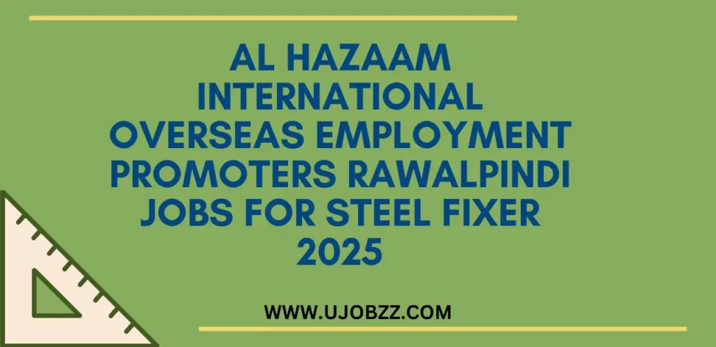 Al Hazaam International Overseas Employment Promoters Rawalpindi Jobs For Steel Fixer 2025